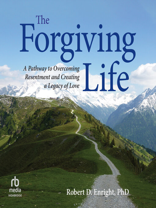 Title details for The Forgiving Life by Robert D. Enright, PhD - Available